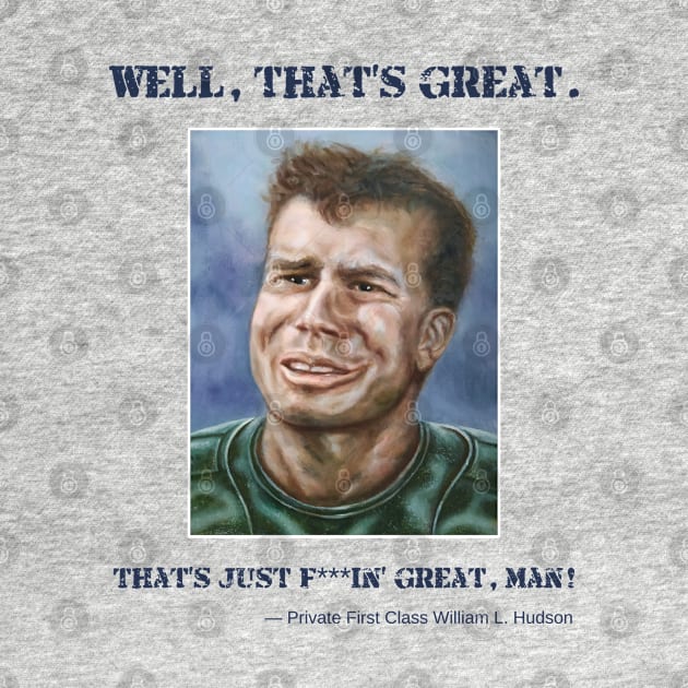 Private Hudson: Well, that's great. That's just f***in' great, man! by SPACE ART & NATURE SHIRTS 